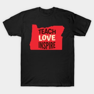 Oregon Teacher Teach Love Inspire T-Shirt